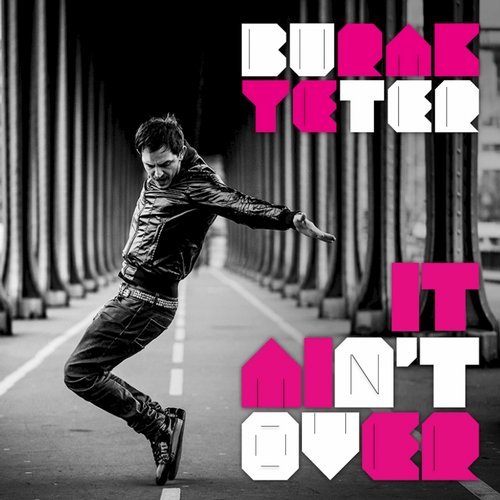 Burak Yeter - It Ain’t Over (Original Mix)